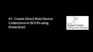 Create Direct Rule Device collections in sccm using powershell
