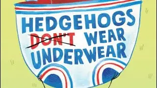 Hedgehogs Don&rsquo;t Wear Underwear - Read along with animation
