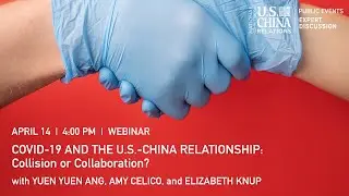 COVID-19 and the U.S.-China Relationship: Collision or Collaboration?