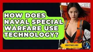 How Does Naval Special Warfare Use Technology? - High Stakes Jobs