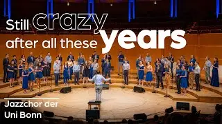Still crazy after all these years (Paul Simon) - Jazzchor der Uni Bonn - Philharmonie Köln 2024