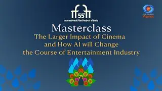 Masterclass| The Larger Impact of Cinema and How AI will Change the Course of Entertainment Industry