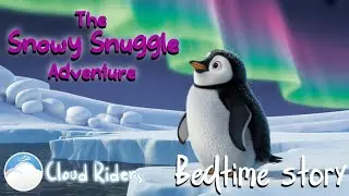 The Penguin's snowy snuggle adventure Cozy Sleepy Story for Babies & Toddlers