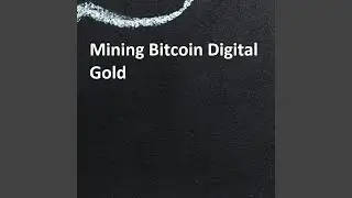 Mining Bitcoin Digital Gold
