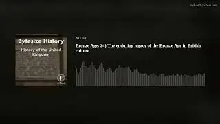 Bronze Age: 24) The enduring legacy of the Bronze Age in British culture