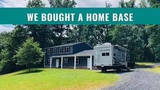 We Bought a Home Base After 6 Years of Full Time RV Life