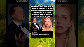 Elon Musk Fired his assistant of 14 years after she asked for a raise