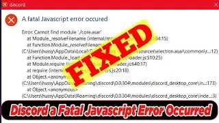 [SOLVED] Fix Discord A Fatal Javascript Error Occurred Problem