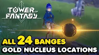 All Banges GOLD NUCLEUS Locations In Tower Of Fantasy
