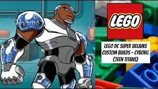 LEGO DC Super Villains Custom Builds - Cyborg (Teen Titans)