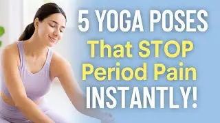 5 YOGA POSES That STOP Period Pain INSTANTLY