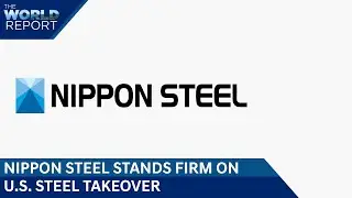 Nippon Stands Firm On U.S. Steel Takeover| Boeing&rsquo;s Culture Change &lsquo;Unfinished&rsquo;| The World Report