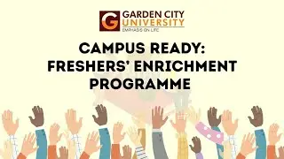 Garden City University - Campus Ready: Freshers’ Enrichment Programme. Day 4 (September 04 2025)