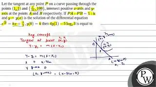 Let the tangent at any point \(P\) on a curve passing through the points \((1,1)\) and \(\left(\....