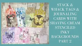 Stack & Whack Tags & Journaling Cards with Shaving Cream Stenciled Inky Backgrounds - Part 2