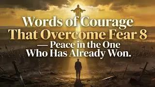 Words of Courage to Overcome Fear 8: Peace in the One Who Has Already Won | Book of How To