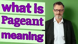Pageant | Meaning of pageant