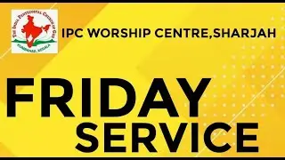 Friday Worship Meeting * Message by Pr. Sugathan Korani *IPC Worship Centre Sharjah 12.08.2022