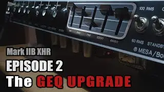 Boogie Mark IIB XHR Project Amp | The GEQ Upgrade - EP2