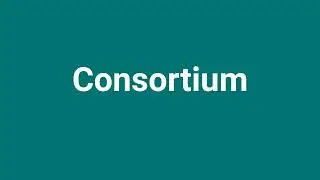 'Consortium' Meaning and Pronunciation