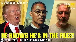 LEMON DROP | Rep. John Garamendi Says Trump Knows He Is In the Epstein Files!