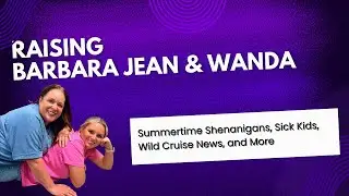 Summertime Shenanigans, Sick Kids, Wild Cruise News and More