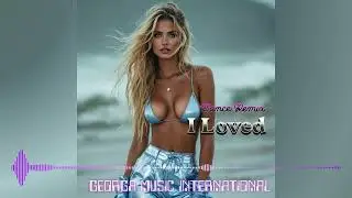 New Songs | Official Music Channel | I Loved (Remix) | Dance Music | Love Song