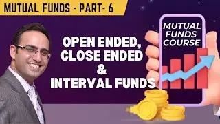 Mutual Funds-6 Open Ended, Close Ended, Interval Funds