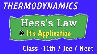 Hess's Law And It's Application | Class -11th Thermodynamics | Jee / Neet