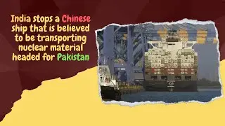 India stops a Chinese ship that is believed to be transporting nuclear material headed for Pakistan