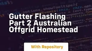 Gutter flashing part 2 australian offgrid homestead