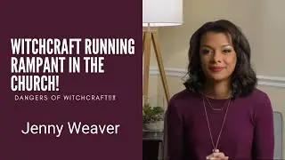 Witchcraft Running Rampant In The Church! | Jenny Weaver Worships