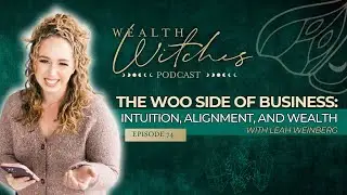 The Woo Side of Business: Intuition, Alignment, and Wealth with Leah Weinberg