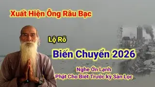 Xuất Hiện Ông Râu Bạc lộ👉Biến Chuyển 2026,Nghe Ớn Lạnh,Phật Cho Biết Trước kỳ Sàn Lọc