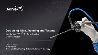Designing, Manufacturing and Testing the SynergyUHD4&trade; 4K Autoclavable Camera Heads