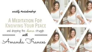 A Meditation for Finding Peace & Dropping the Struggle. | Amanda Frances