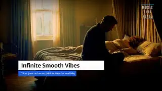 Infinite Smooth Vibes   &ndash;  C&rsquo;&eacute;tait juste un instant (R&B Ambient Sensual Mix)