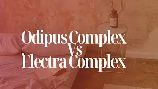 Difference Between Oedipus Complex and Electra Complex