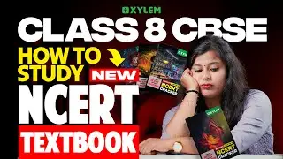 Class 8 CBSE How To Study New NCERT Textbook ? | Xylem Class 8 CBSE