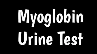 Myoglobin Urine Test | Myoglobin Blood Test | Myoglobinuria |