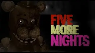 [FNaF/C4D/SFM/B3D/P3D] COLLAB FIVE MORE NIGHTS (Reloading)