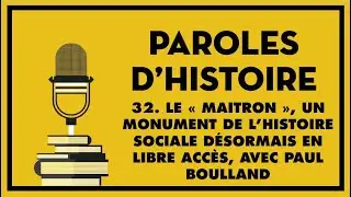32. Le &laquo; Maitron &raquo;, un monument de l&rsquo;histoire sociale d&eacute;sormais en libre acc&egrave;s, avec Paul Boulland