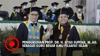 PENGUKUHAN PROF. DR. H. ILYAS SUPENA M. AG. SEBAGAI GURU BESAR ILMU FILSAFAT ISLAM