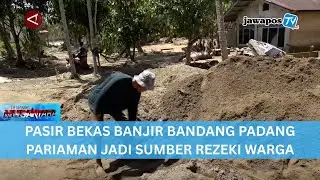 PASIR BEKAS BANJIR BANDANG PADANG PARIAMAN JADI SUMBER REZEKI WARGA || BERANDA NUSANTARA