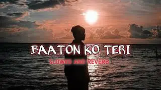 Baaton Ko Teri || slowed and reverb || sahil lyrics song || 
