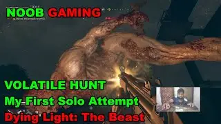 VOLATILE HUNT My First Solo Attempt / Dying Light: The Beast #dyinglightthebeast