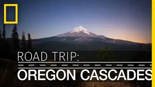 Road Trip: Oregon Cascades | National Geographic