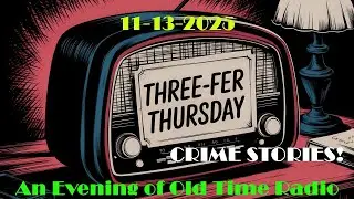 Old Time Radio Shows | Three-Fer Thursday | 11-13-25 | Crime Stories!