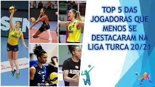 TOP 5 DAS JOGADORAS QUE MENOS SE DESTACARAM NA LIGA TURCA 20/21