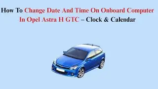 How To Change Date And Time On Onboard Computer In Opel Astra H GTC (2004&ndash;2014)&ndash; Clock & Calendar
